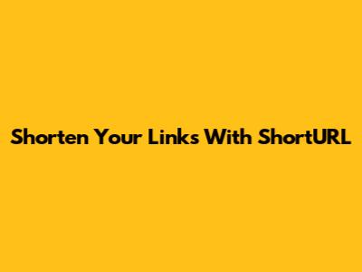 Shorten Your Links With ShortURL