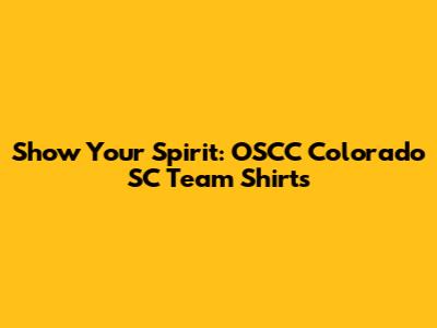 Show Your Spirit: OSCC Colorado SC Team Shirts