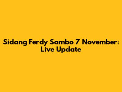 Sidang Ferdy Sambo 7 November: Live Update