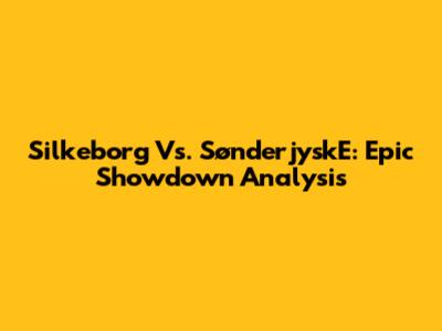 Silkeborg Vs. SønderjyskE: Epic Showdown Analysis