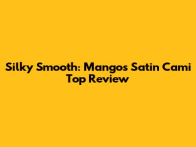 Silky Smooth: Mango's Satin Cami Top Review