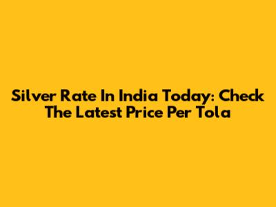 Silver Rate In India Today: Check The Latest Price Per Tola