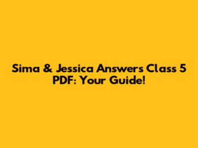 Sima & Jessica Answers Class 5 PDF: Your Guide!