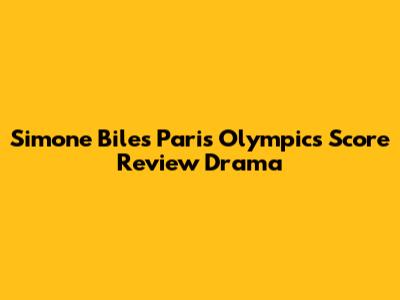 Simone Biles' Paris Olympics Score Review Drama