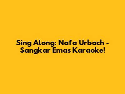 Sing Along: Nafa Urbach - Sangkar Emas Karaoke!