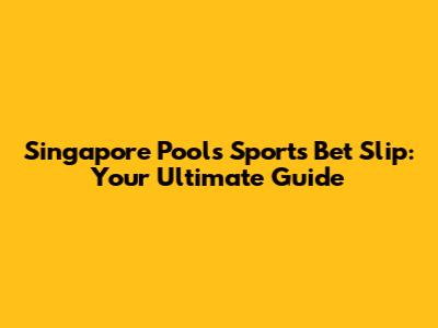 Singapore Pools Sports Bet Slip: Your Ultimate Guide
