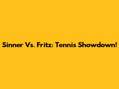 Sinner Vs. Fritz: Tennis Showdown!