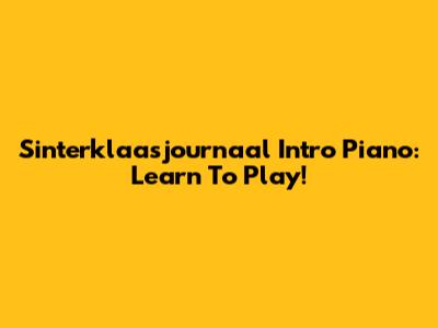 Sinterklaasjournaal Intro Piano: Learn To Play!