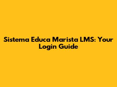 Sistema Educa Marista LMS: Your Login Guide