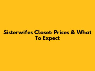 Sisterwife's Closet: Prices & What To Expect