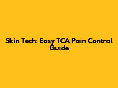 Skin Tech: Easy TCA Pain Control Guide