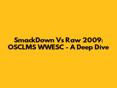 SmackDown Vs Raw 2009: OSCLMS WWESC - A Deep Dive