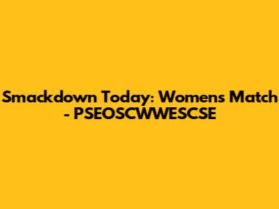 Smackdown Today: Women's Match - PSEOSCWWESCSE