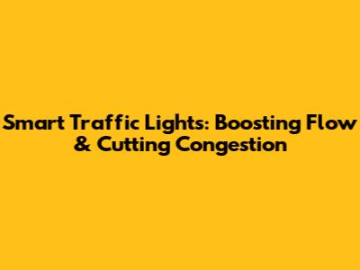 Smart Traffic Lights: Boosting Flow & Cutting Congestion