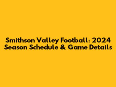 Smithson Valley Football: 2024 Season Schedule & Game Details