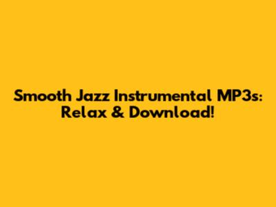 Smooth Jazz Instrumental MP3s: Relax & Download!