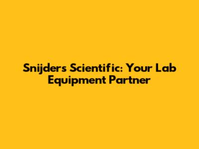 Snijders Scientific: Your Lab Equipment Partner
