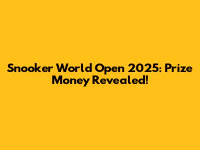 Snooker World Open 2025: Prize Money Revealed!