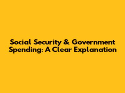 Social Security & Government Spending: A Clear Explanation
