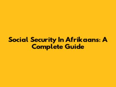 Social Security In Afrikaans: A Complete Guide