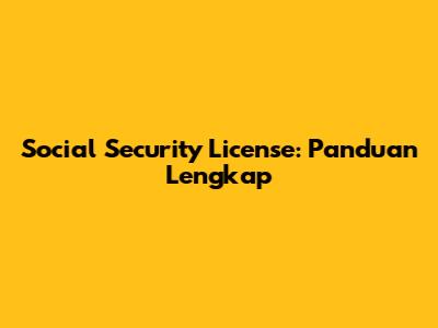 Social Security License: Panduan Lengkap