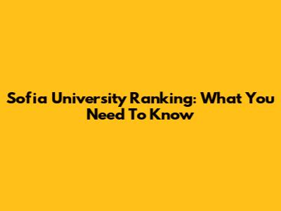 Sofia University Ranking: What You Need To Know