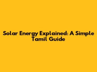Solar Energy Explained: A Simple Tamil Guide