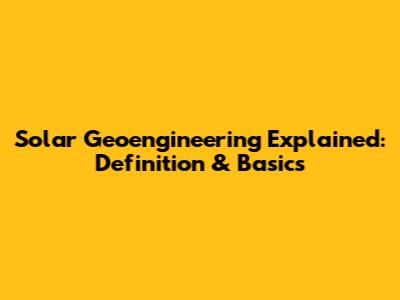 Solar Geoengineering Explained: Definition & Basics