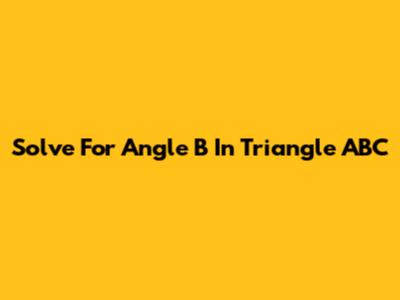 Solve For Angle B In Triangle ABC