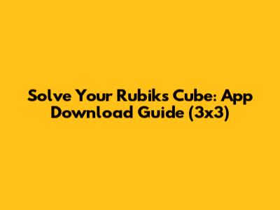 Solve Your Rubik's Cube: App Download Guide (3x3)