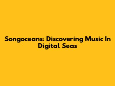 Songoceans: Discovering Music In Digital Seas