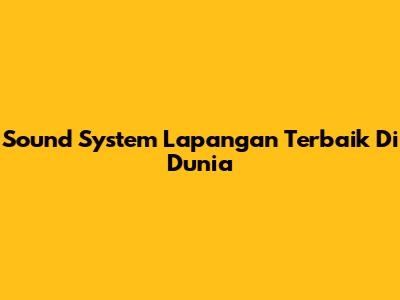 Sound System Lapangan Terbaik Di Dunia