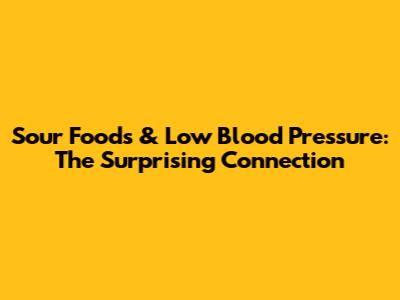 Sour Foods & Low Blood Pressure: The Surprising Connection