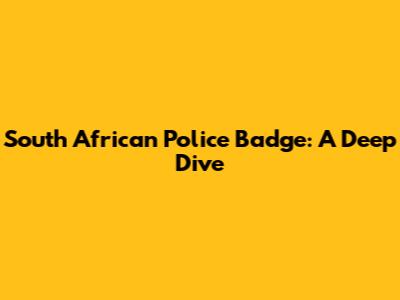 South African Police Badge: A Deep Dive