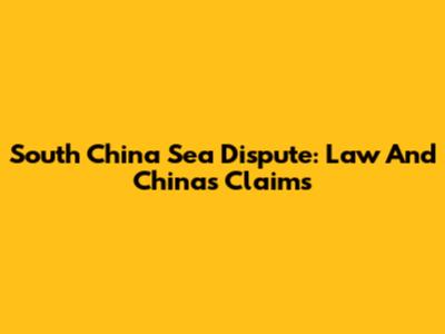 South China Sea Dispute: Law And China's Claims