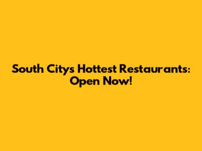 South City's Hottest Restaurants: Open Now!