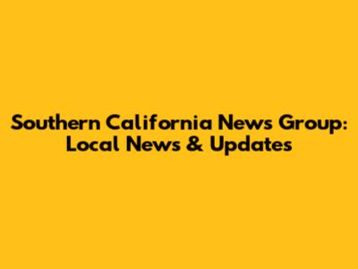 Southern California News Group: Local News & Updates