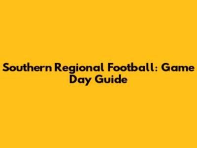 Southern Regional Football: Game Day Guide