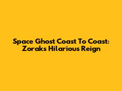 Space Ghost Coast To Coast: Zorak's Hilarious Reign