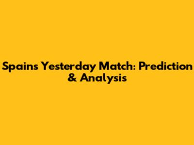 Spain's Yesterday Match: Prediction & Analysis