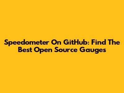 Speedometer On GitHub: Find The Best Open Source Gauges