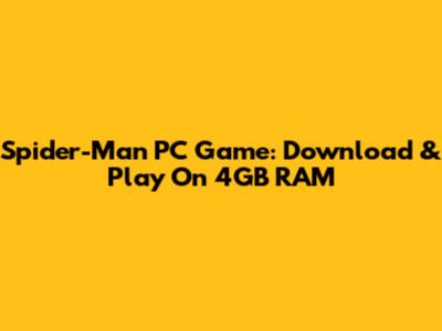 Spider-Man PC Game: Download & Play On 4GB RAM