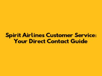 Spirit Airlines Customer Service: Your Direct Contact Guide