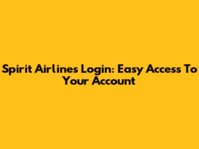 Spirit Airlines Login: Easy Access To Your Account