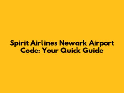 Spirit Airlines Newark Airport Code: Your Quick Guide