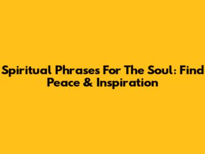 Spiritual Phrases For The Soul: Find Peace & Inspiration