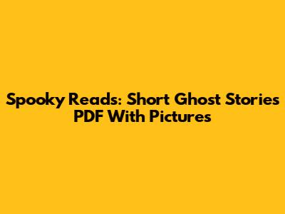 Spooky Reads: Short Ghost Stories PDF With Pictures
