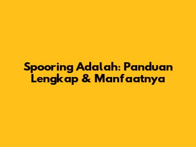 Spooring Adalah: Panduan Lengkap & Manfaatnya