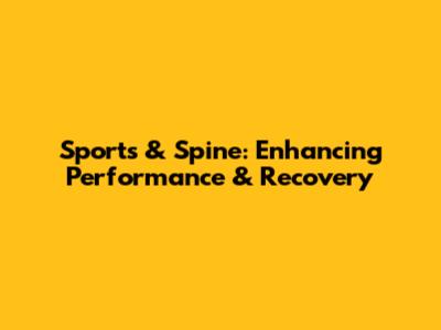 Sports & Spine: Enhancing Performance & Recovery