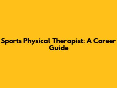 Sports Physical Therapist: A Career Guide